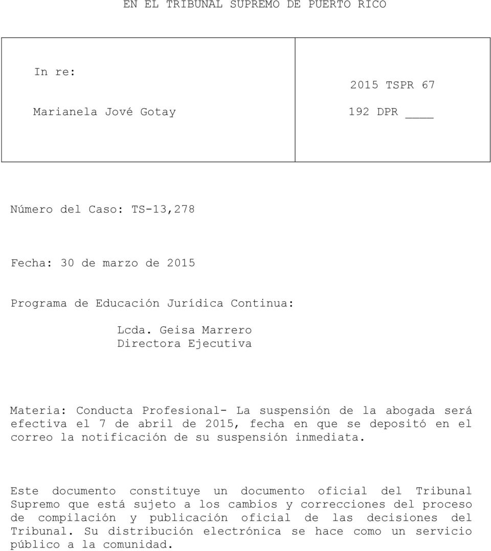 Geisa Marrero Directora Ejecutiva Materia: Conducta Profesional- La suspensión de la abogada será efectiva el 7 de abril de 2015, fecha en que se depositó en el correo