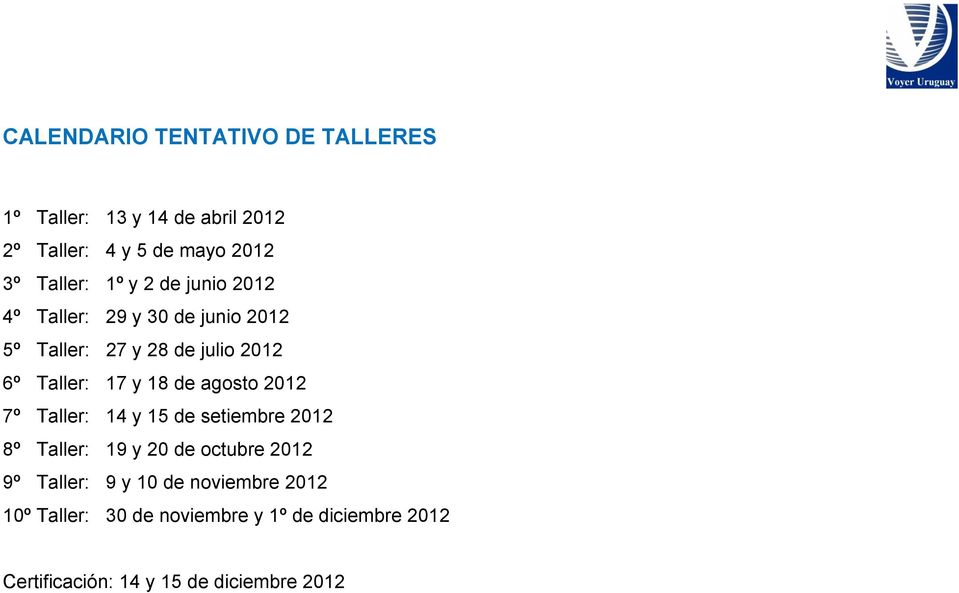 de agosto 2012 7º Taller: 14 y 15 de setiembre 2012 8º Taller: 19 y 20 de octubre 2012 9º Taller: 9 y 10