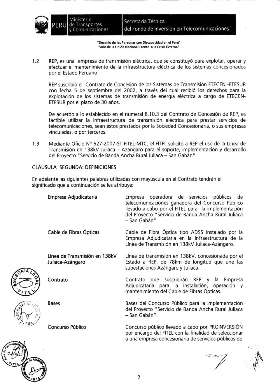 REP suscribió el Contrato de Concesión de los Sistemas de Transmisión ETECEN -ETESUR con fecha 5 de septiembre del 2002, a través del cual recibió los derechos para la explotación de los sistemas de