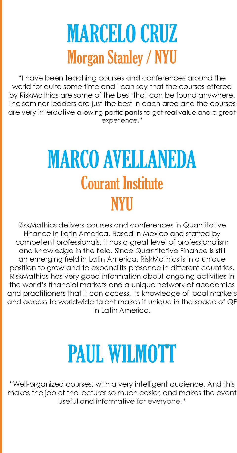 Marco Avellaneda Courant Institute NYU RiskMathics delivers courses and conferences in Quantitative Finance in Latin America.