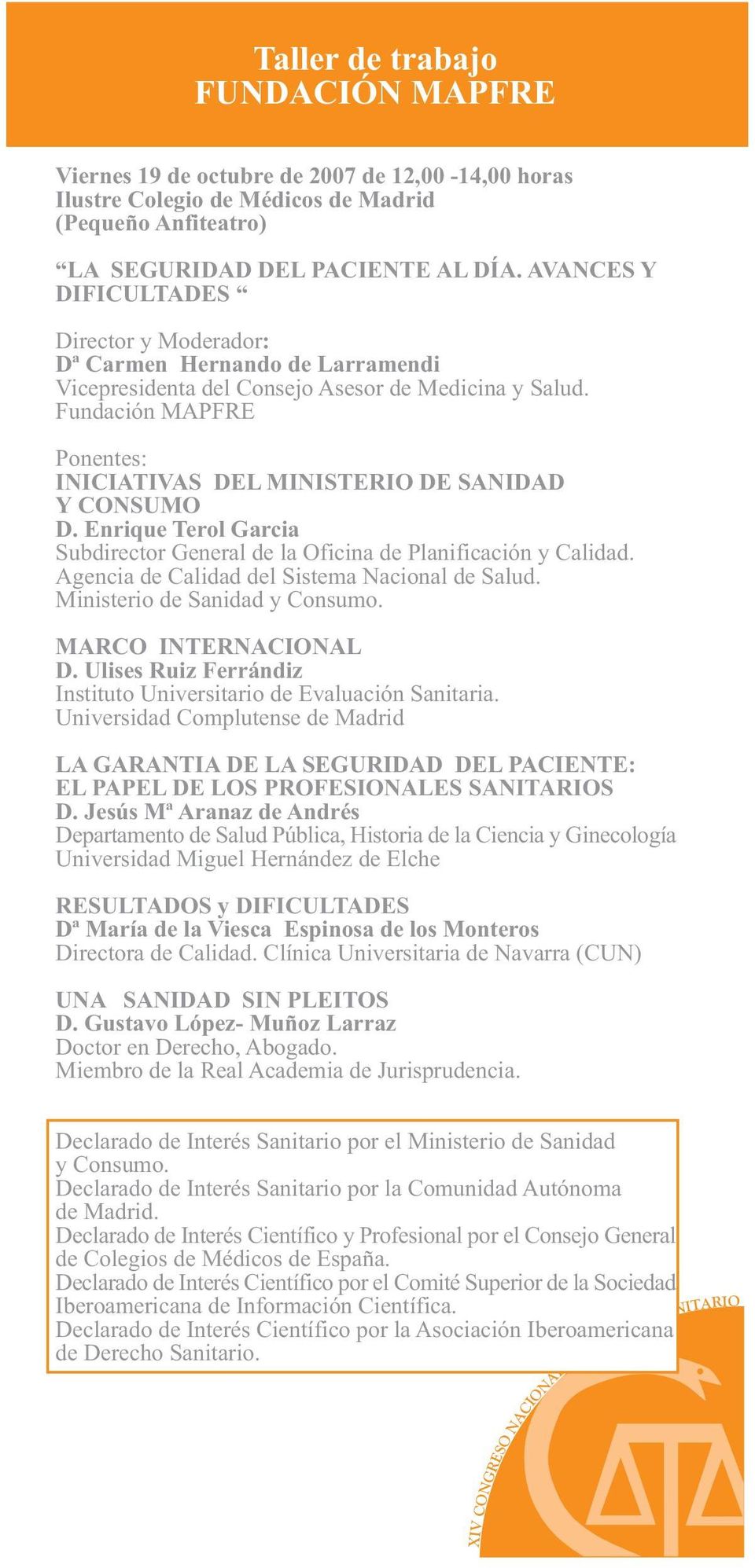 Fundación MAPFRE Ponentes: INICIATIVAS DEL MINISTERIO DE SANIDAD Y CONSUMO D. Enrique Terol Garcia Subdirector General de la Oficina de Planificación y Calidad.