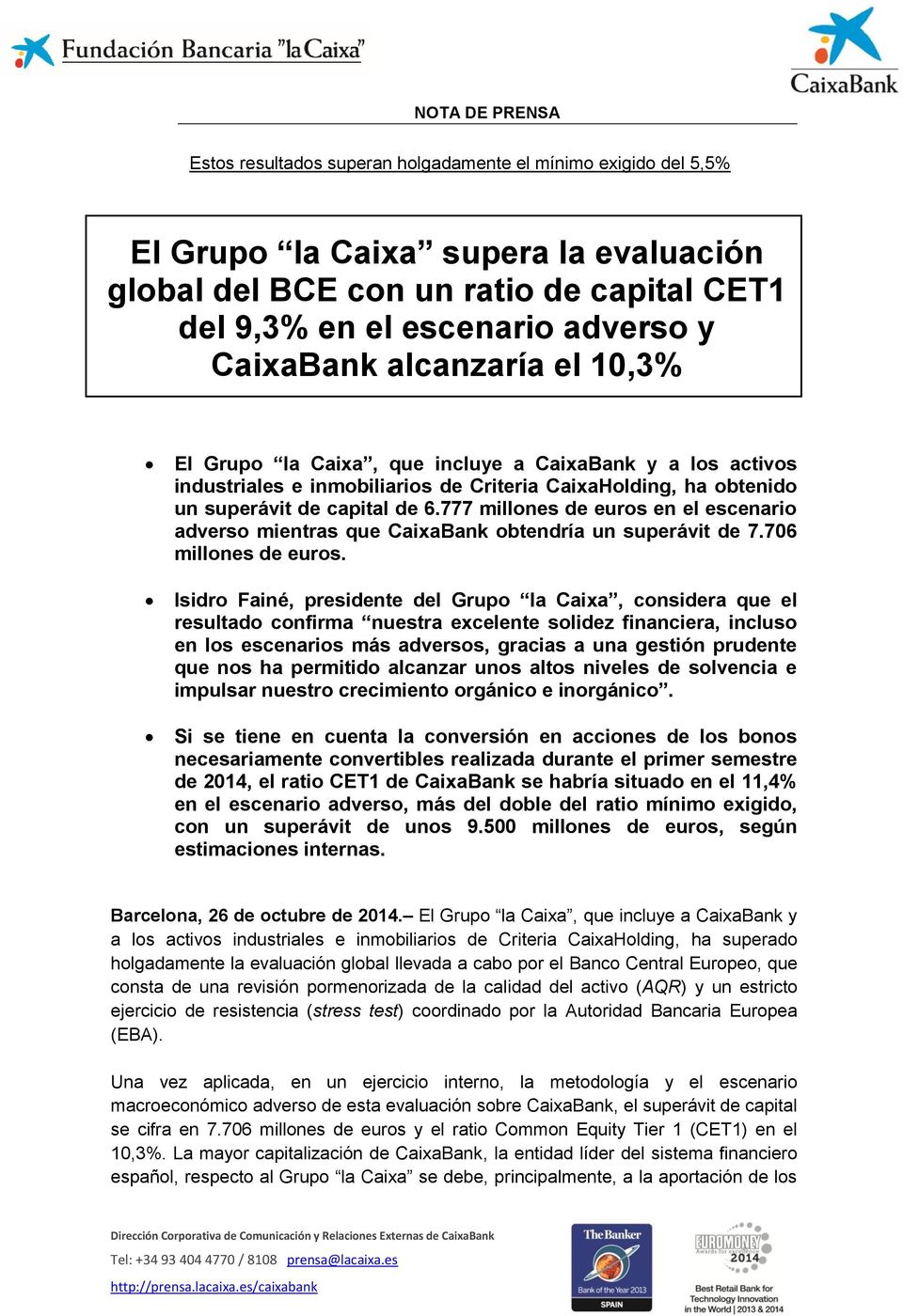 777 millones de euros en el escenario adverso mientras que CaixaBank obtendría un superávit de 7.76 millones de euros.