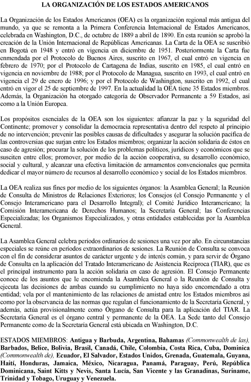 La Carta de la OEA se suscribió en Bogotá en 1948 y entró en vigencia en diciembre de 1951.