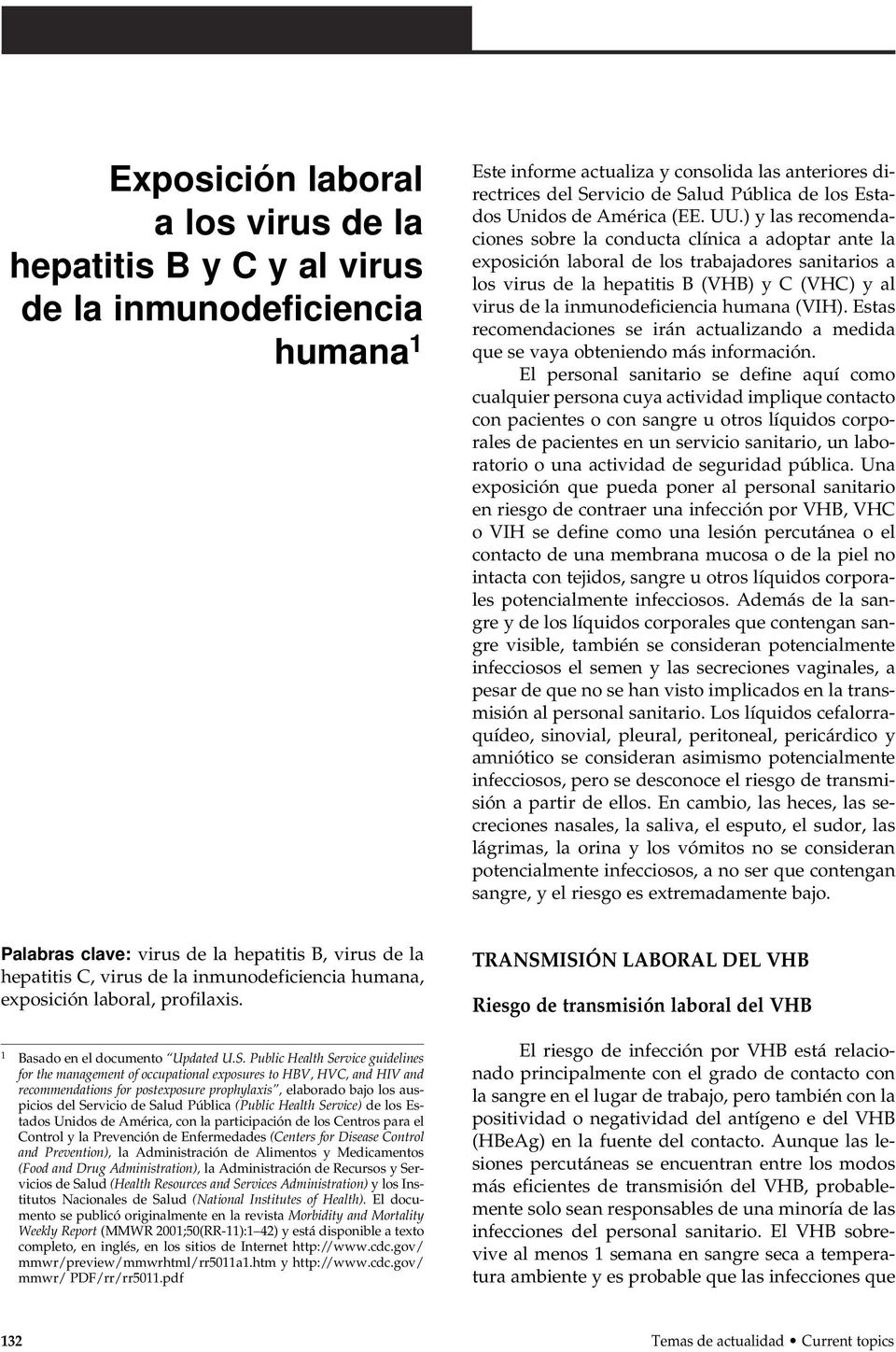 ) y las recomendaciones sobre la conducta clínica a adoptar ante la exposición laboral de los trabajadores sanitarios a los virus de la hepatitis B (VHB) y C (VHC) y al virus de la inmunodeficiencia