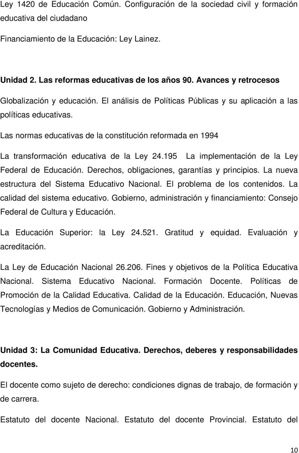 Las normas educativas de la constitución reformada en 1994 La transformación educativa de la Ley 24.195 La implementación de la Ley Federal de Educación.