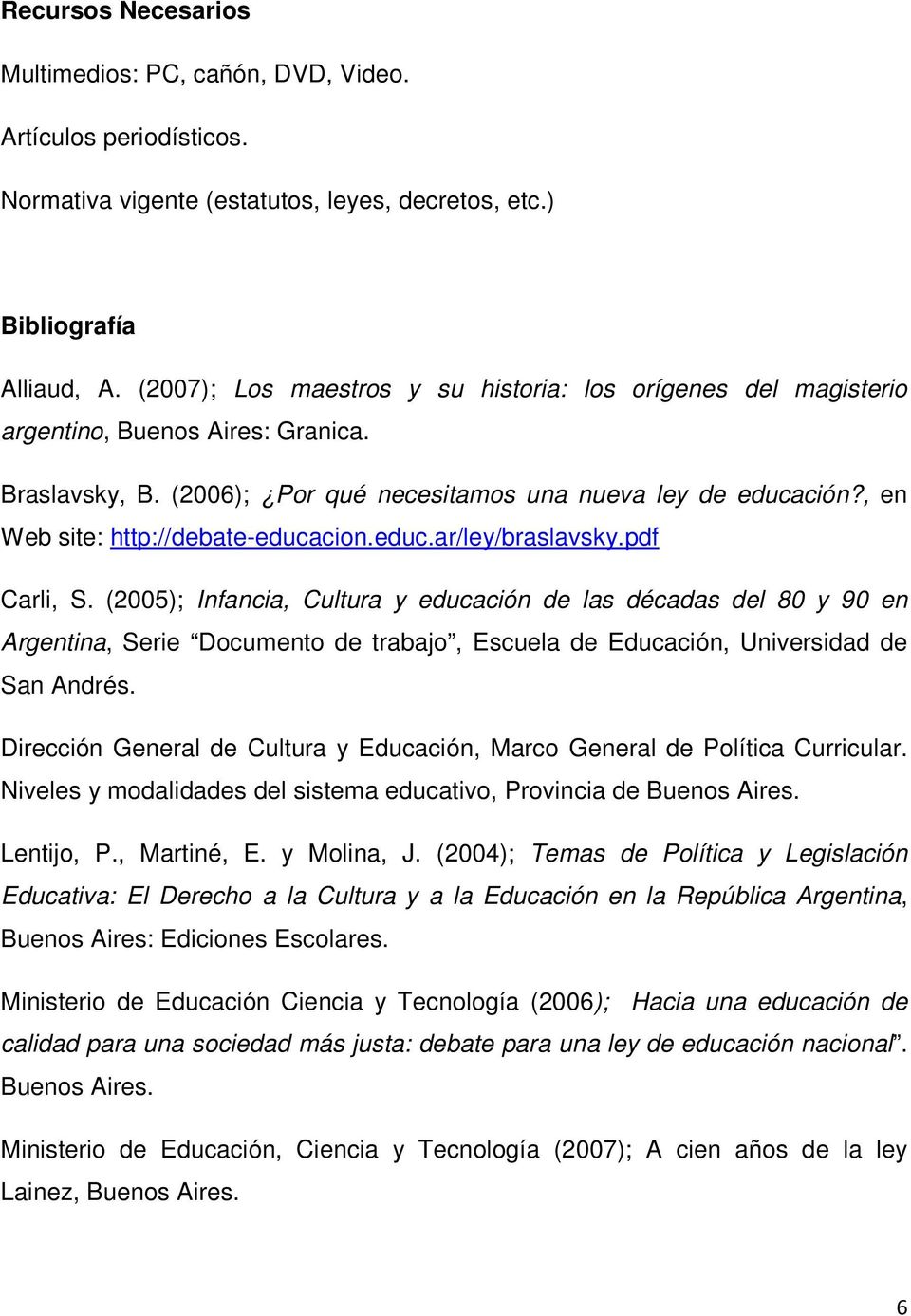 , en Web site: http://debate-educacion.educ.ar/ley/braslavsky.pdf Carli, S.