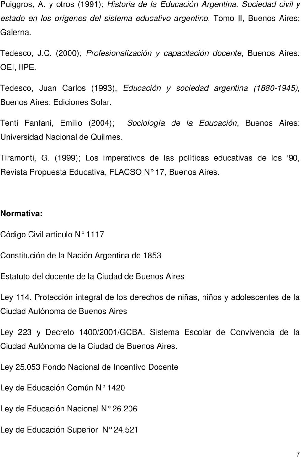 Tenti Fanfani, Emilio (2004); Universidad Nacional de Quilmes. Sociología de la Educación, Buenos Aires: Tiramonti, G.