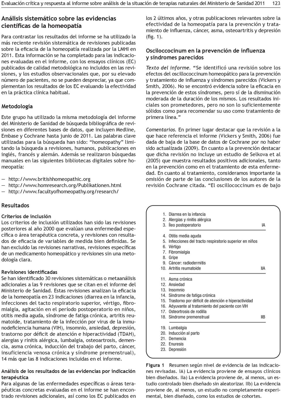 Metodología - - manuales en las siguientes bibliotecas digitales sobre ho-meopatía: Resultados Criterios de inclusión - - de un medicamento homeopático y revisiones sin una meto-dología clara.