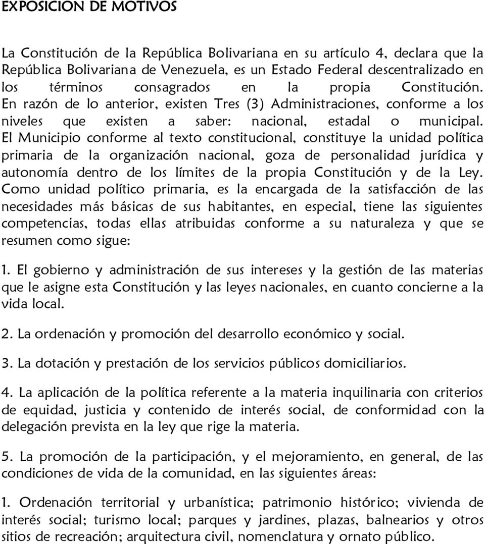El Municipio conforme al texto constitucional, constituye la unidad política primaria de la organización nacional, goza de personalidad jurídica y autonomía dentro de los límites de la propia