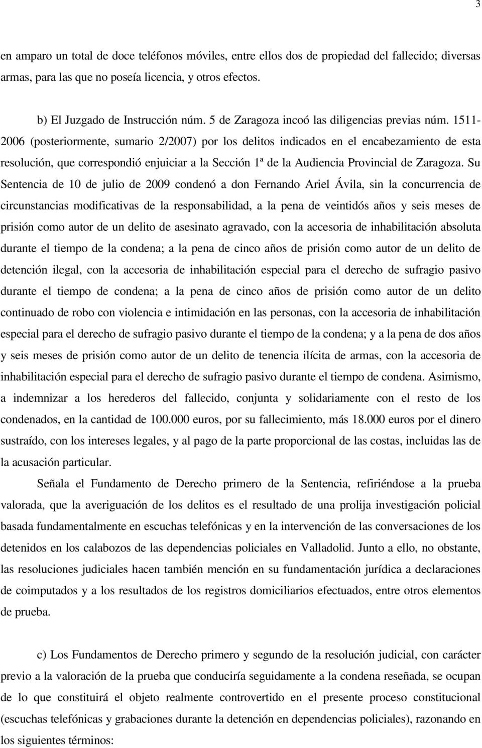 1511-2006 (posteriormente, sumario 2/2007) por los delitos indicados en el encabezamiento de esta resolución, que correspondió enjuiciar a la Sección 1ª de la Audiencia Provincial de Zaragoza.