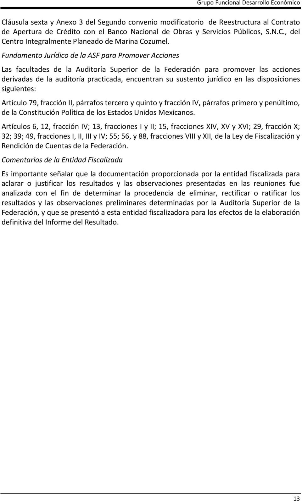 jurídico en las disposiciones siguientes: Artículo 79, fracción II, párrafos tercero y quinto y fracción IV, párrafos primero y penúltimo, de la Constitución Política de los Estados Unidos Mexicanos.