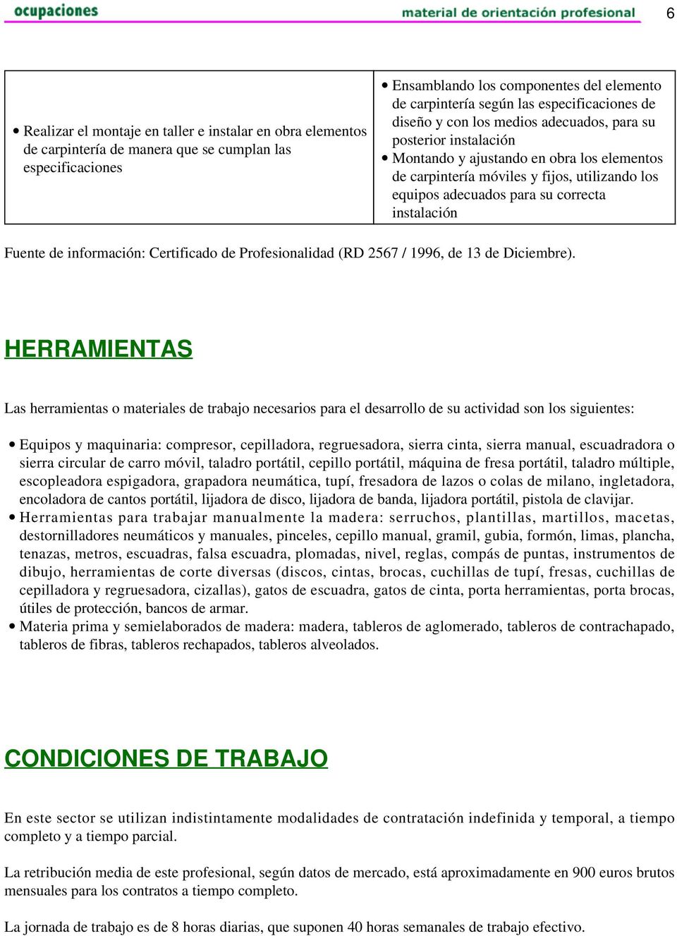 su correcta instalación Fuente de información: Certificado de Profesionalidad (RD 2567 / 1996, de 13 de Diciembre).