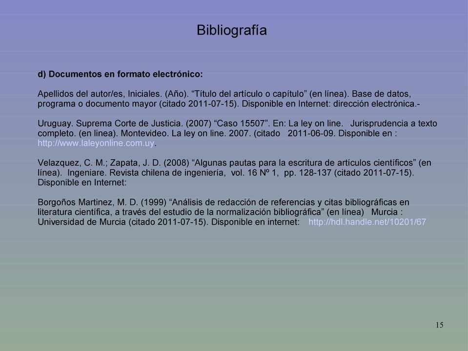 (citado 2011-06-09. Disponible en : http://www.laleyonline.com.uy. Velazquez, C. M.; Zapata, J. D. (2008) Algunas pautas para la escritura de artículos científicos (en línea). Ingeniare.