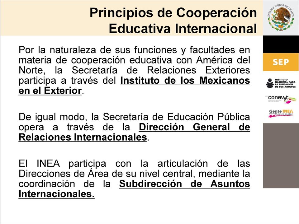 De igual modo, la Secretaría de Educación Pública opera a través de la Dirección General de Relaciones Internacionales.