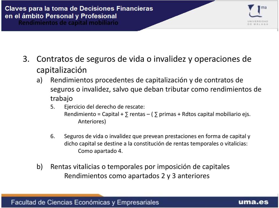 Ejercicio del derecho de rescate: Rendimiento = Capital + rentas ( primas + Rdtos capital mobiliario ejs. Anteriores) 6.