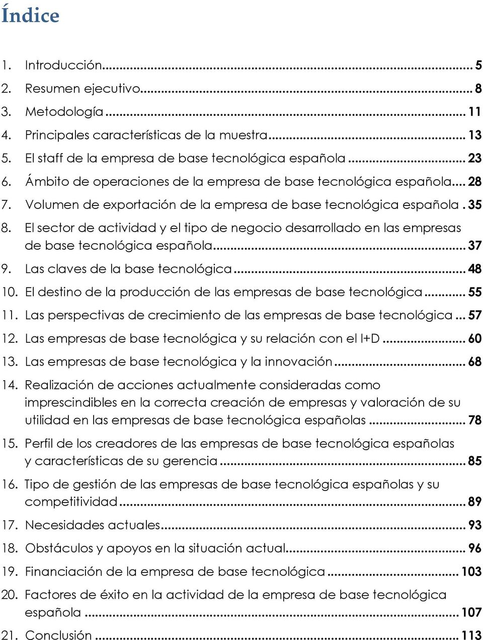 El sector de actividad y el tipo de negocio desarrollado en las empresas de base tecnológica española... 37 9. Las claves de la base tecnológica... 48 10.