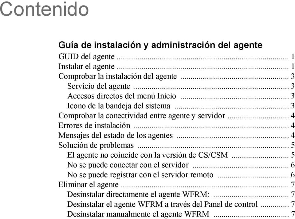 .. 4 Mensajes del estado de los agentes... 4 Solución de problemas... 5 El agente no coincide con la versión de CS/CSM... 5 No se puede conectar con el servidor.