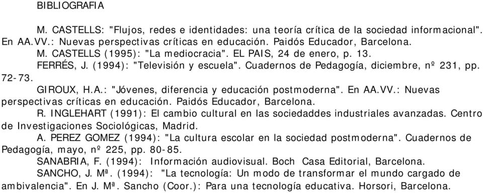 : Nuevas perspectivas críticas en educación. Paidós Educador, Barcelona. R. INGLEHART (1991): El cambio cultural en las sociedaddes industriales avanzadas.