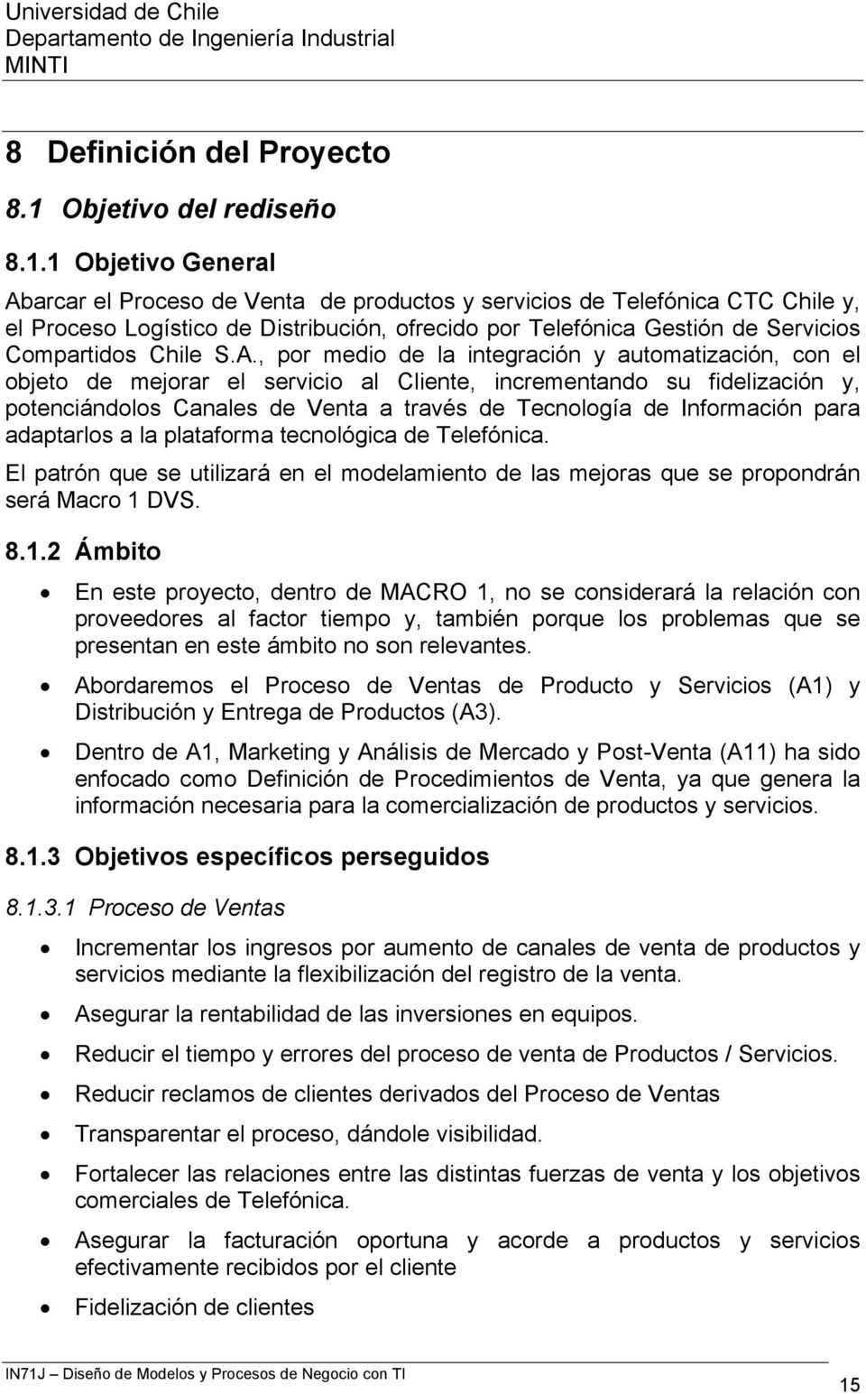1 Objetivo General Abarcar el Proceso de Venta de productos y servicios de Telefónica CTC Chile y, el Proceso Logístico de Distribución, ofrecido por Telefónica Gestión de Servicios Compartidos Chile
