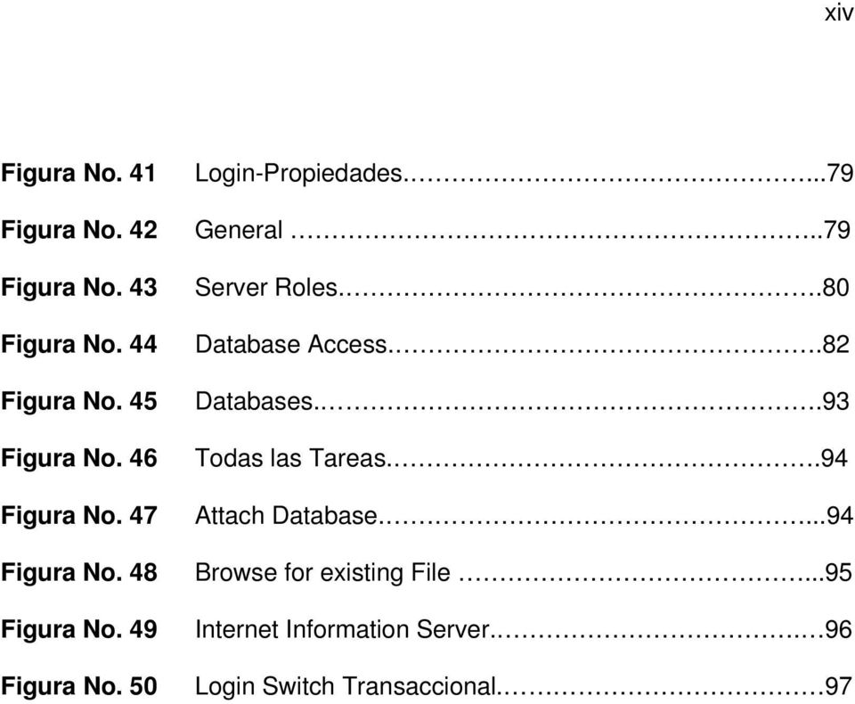 .79 Server Roles..80 Database Access..82 Databases..93 Todas las Tareas..94 Attach Database.