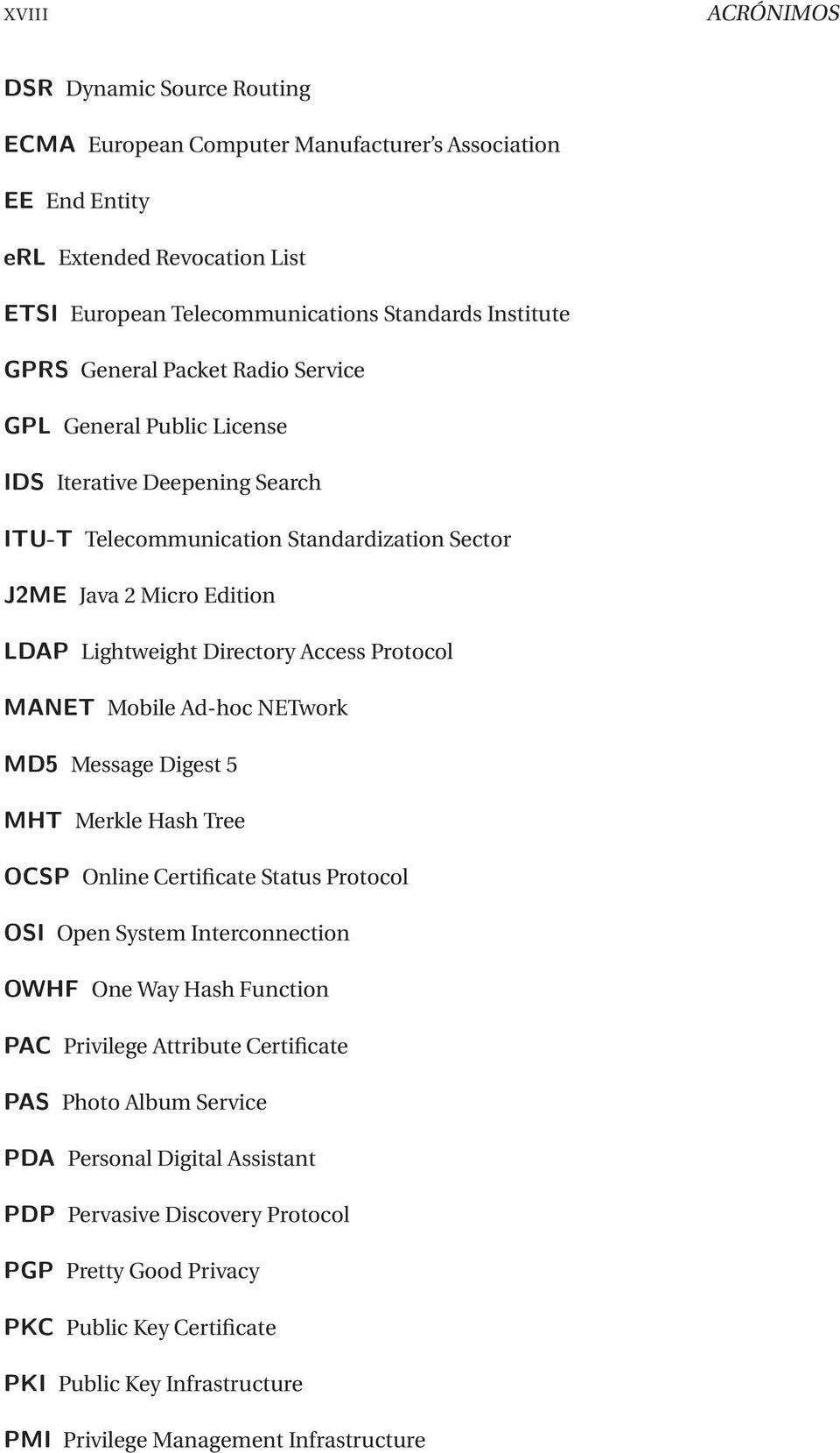 Protocol MANET Mobile Ad-hoc NETwork MD5 Message Digest 5 MHT Merkle Hash Tree OCSP Online Certificate Status Protocol OSI Open System Interconnection OWHF One Way Hash Function PAC Privilege