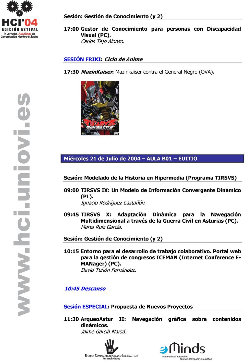 Miércoles 21 de Julio de 2004 AULA B01 EUITIO Sesión: Modelado de la Historia en Hipermedia (Programa TIRSVS) 09:00 TIRSVS IX: Un Modelo de Información Convergente Dinámico (PL).