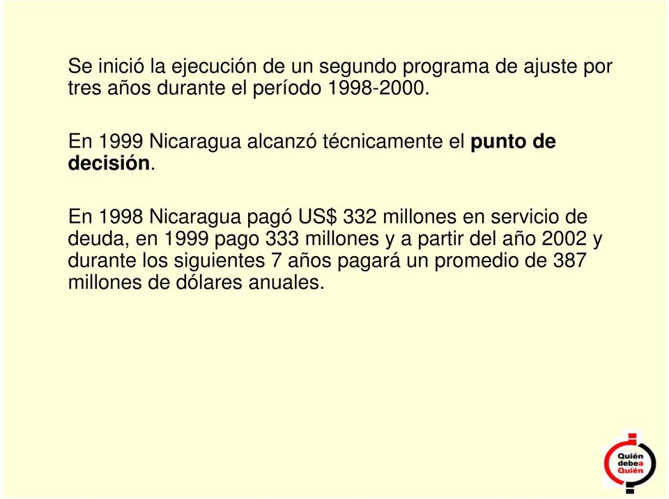 En 1998 Nicaragua pagó US$ 332 millones en servicio de deuda, en 1999 pago 333 millones y