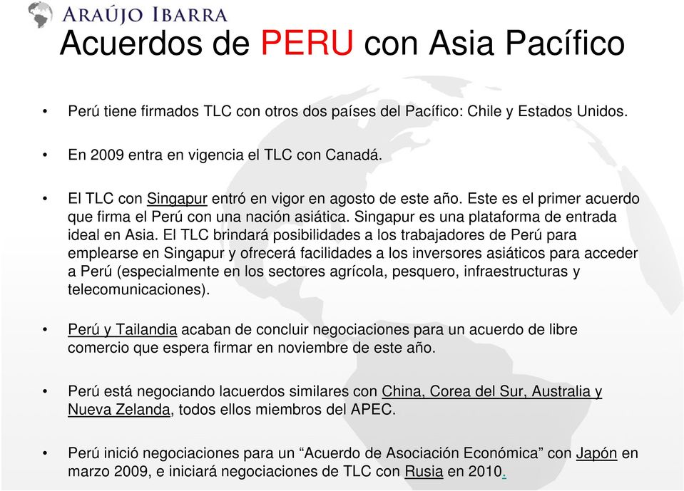 El TLC brindará posibilidades a los trabajadores de Perú para emplearse en Singapur y ofrecerá facilidades a los inversores asiáticos para acceder a Perú (especialmente en los sectores agrícola,