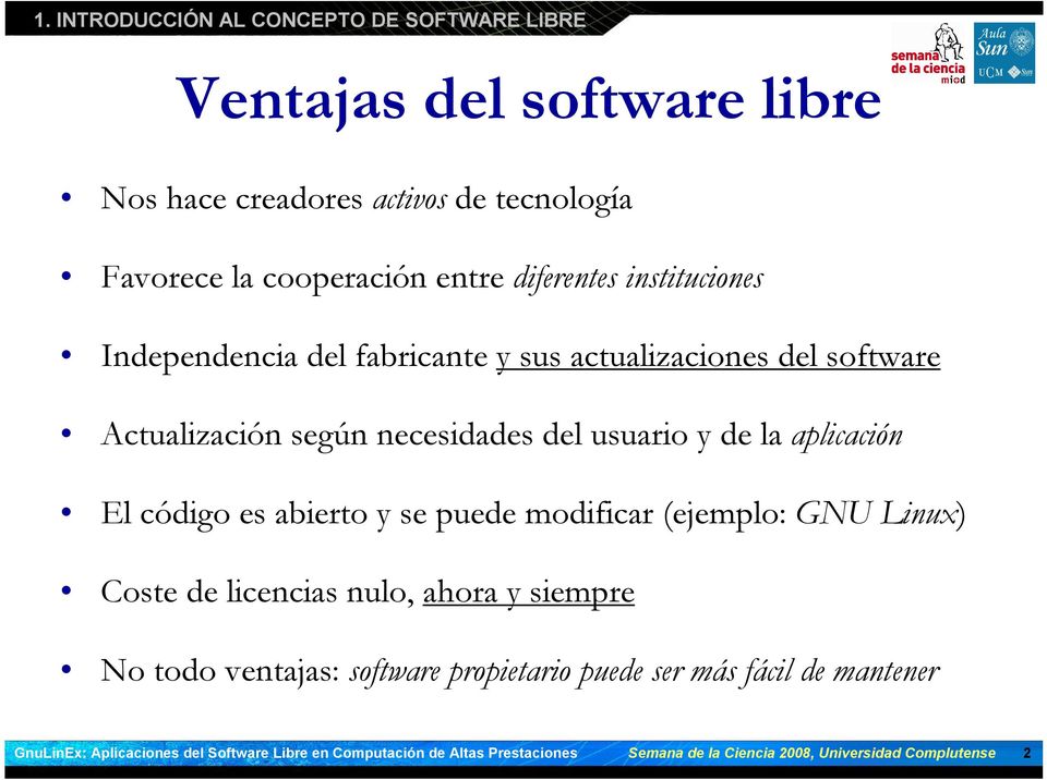 necesidades del usuario y de la aplicación El código es abierto y se puede modificar (ejemplo: GNU Linux) Coste de licencias nulo,