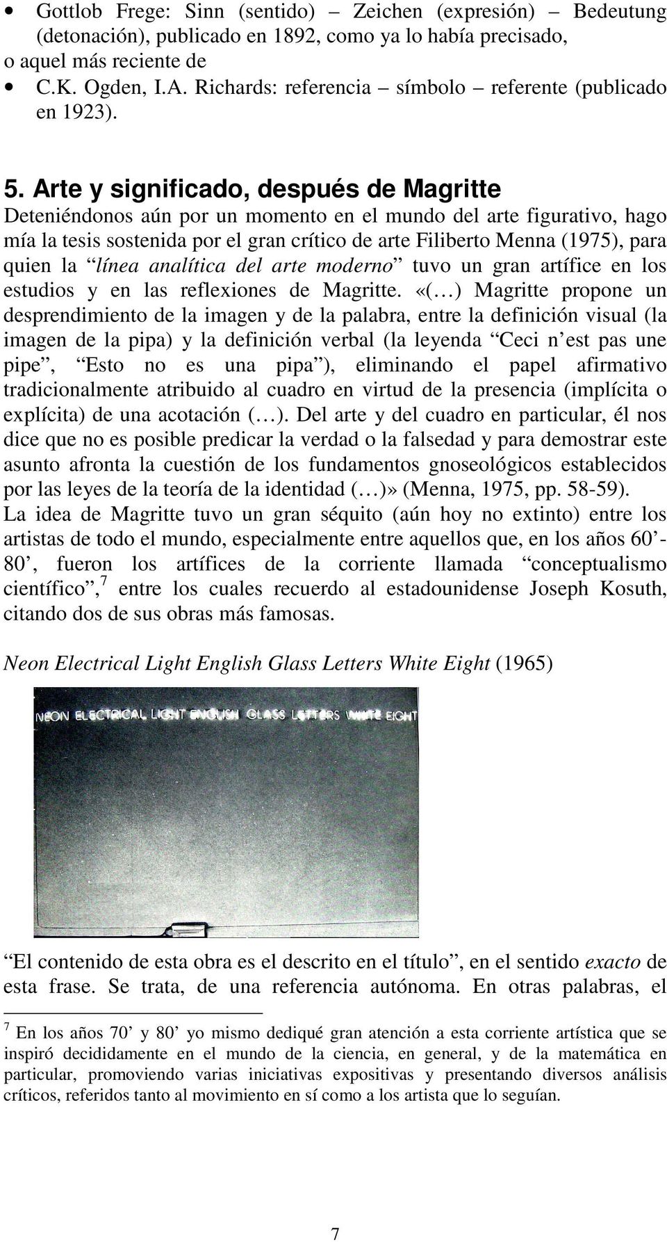 Arte y significado, después de Magritte Deteniéndonos aún por un momento en el mundo del arte figurativo, hago mía la tesis sostenida por el gran crítico de arte Filiberto Menna (1975), para quien la