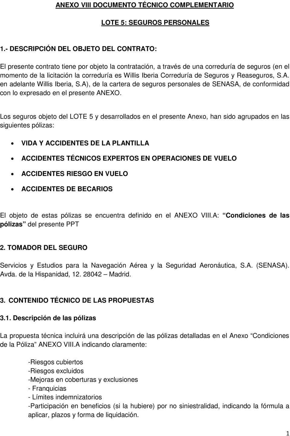 Correduría de Seguros y Reaseguros, S.A. en adelante Willis Iberia, S.A), de la cartera de seguros personales de SENASA, de conformidad con lo expresado en el presente ANEXO.
