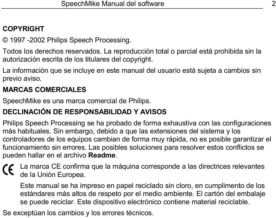 La información que se incluye en este manual del usuario está sujeta a cambios sin previo aviso. MARCAS COMERCIALES SpeechMike es una marca comercial de Philips.