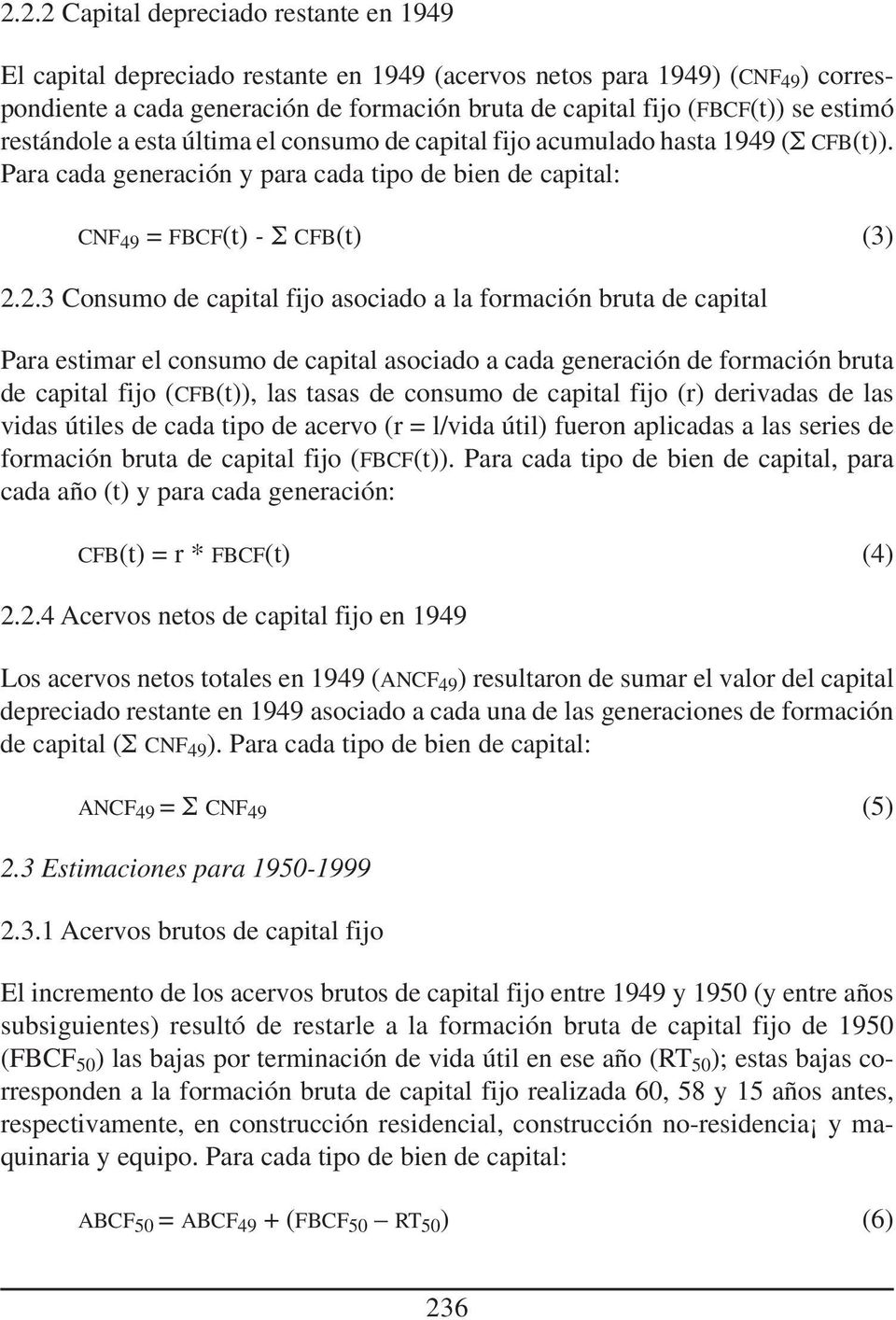 .3 Consumo de capital fijo asociado a la formación bruta de capital Para estimar el consumo de capital asociado a cada generación de formación bruta de capital fijo (CFB(t)), las tasas de consumo de