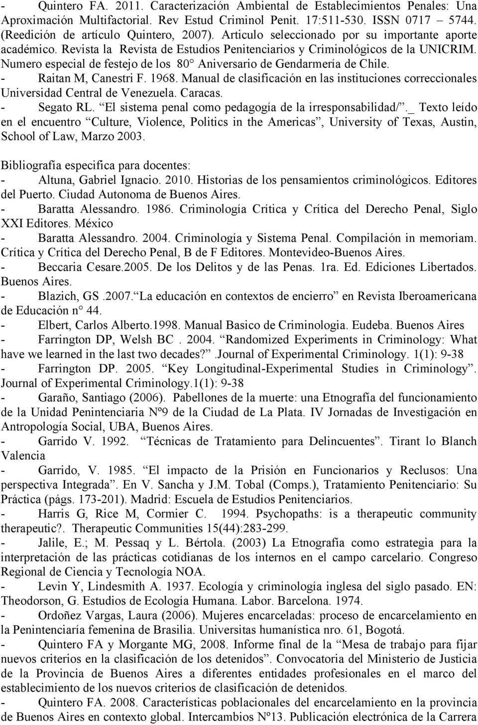 Numero especial de festejo de los 80 Aniversario de Gendarmería de Chile. - Raitan M, Canestri F. 1968. Manual de clasificación en las instituciones correccionales Universidad Central de Venezuela.