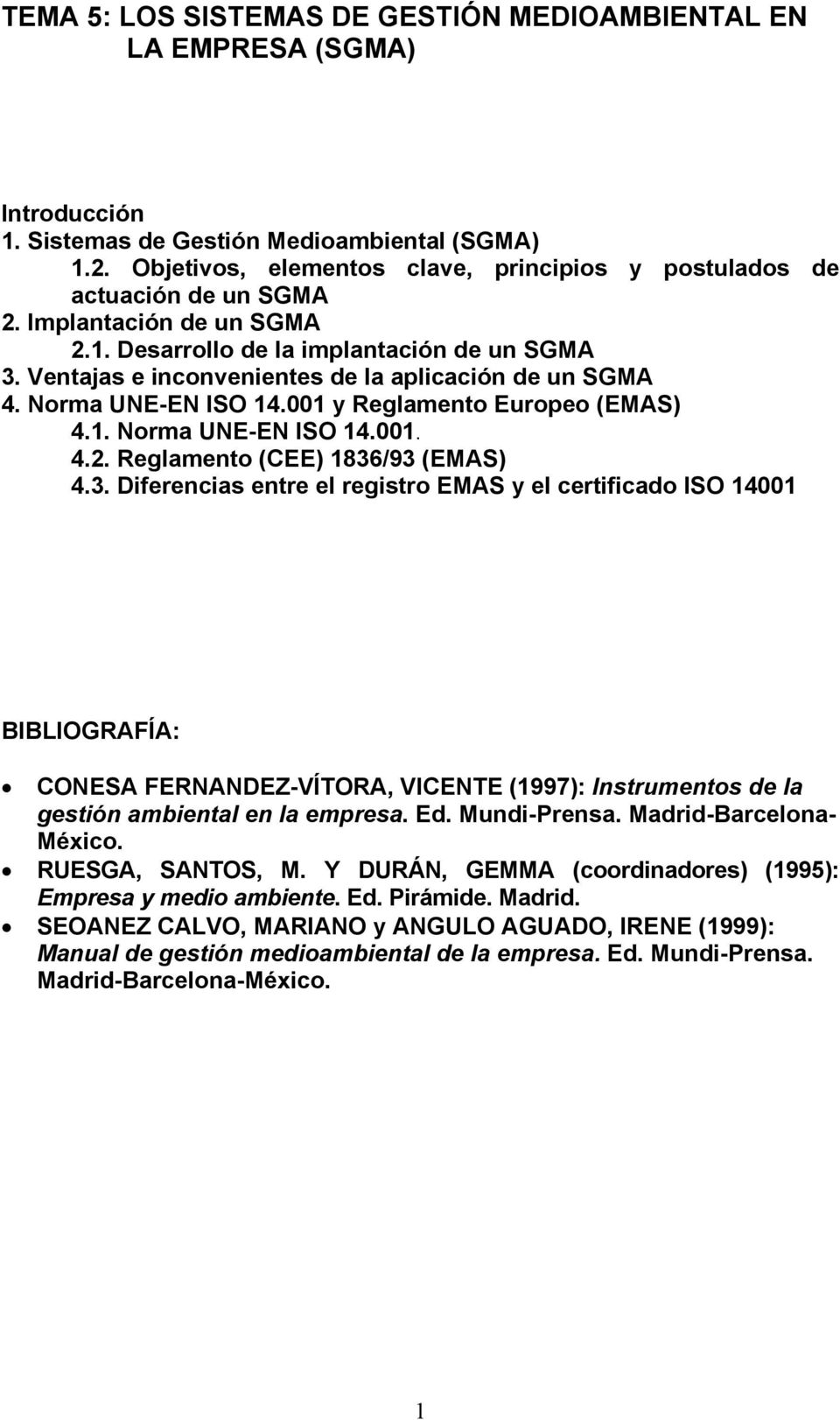 Ventajas e inconvenientes de la aplicación de un SGMA 4. Norma UNE-EN ISO 14.001 y Reglamento Europeo (EMAS) 4.1. Norma UNE-EN ISO 14.001. 4.2. Reglamento (CEE) 1836