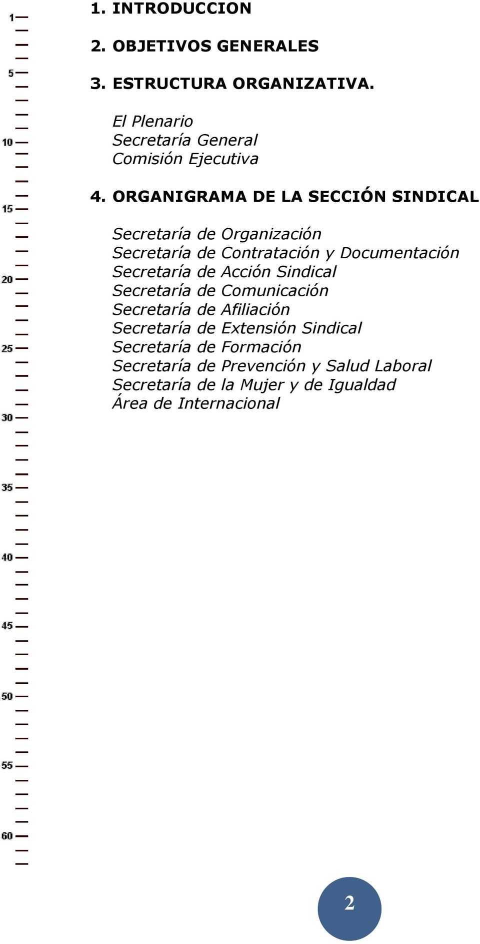 ORGANIGRAMA DE LA SECCIÓN SINDICAL Secretaría de Organización Secretaría de Contratación y Documentación Secretaría