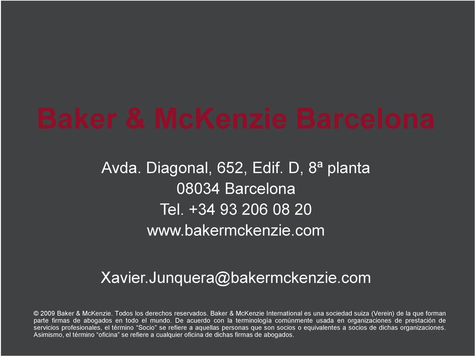 Baker & McKenzie International es una sociedad suiza (Verein) de la que forman parte firmas de abogados en todo el mundo.