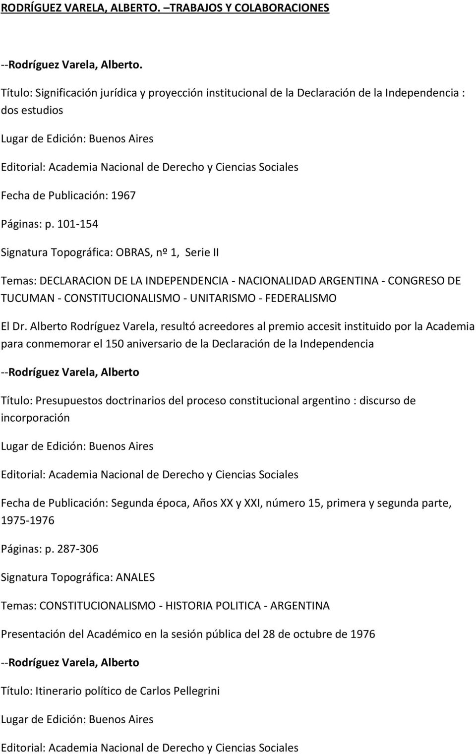101-154 Signatura Topográfica: OBRAS, nº 1, Serie II Temas: DECLARACION DE LA INDEPENDENCIA - NACIONALIDAD ARGENTINA - CONGRESO DE TUCUMAN - CONSTITUCIONALISMO - UNITARISMO - FEDERALISMO El Dr.