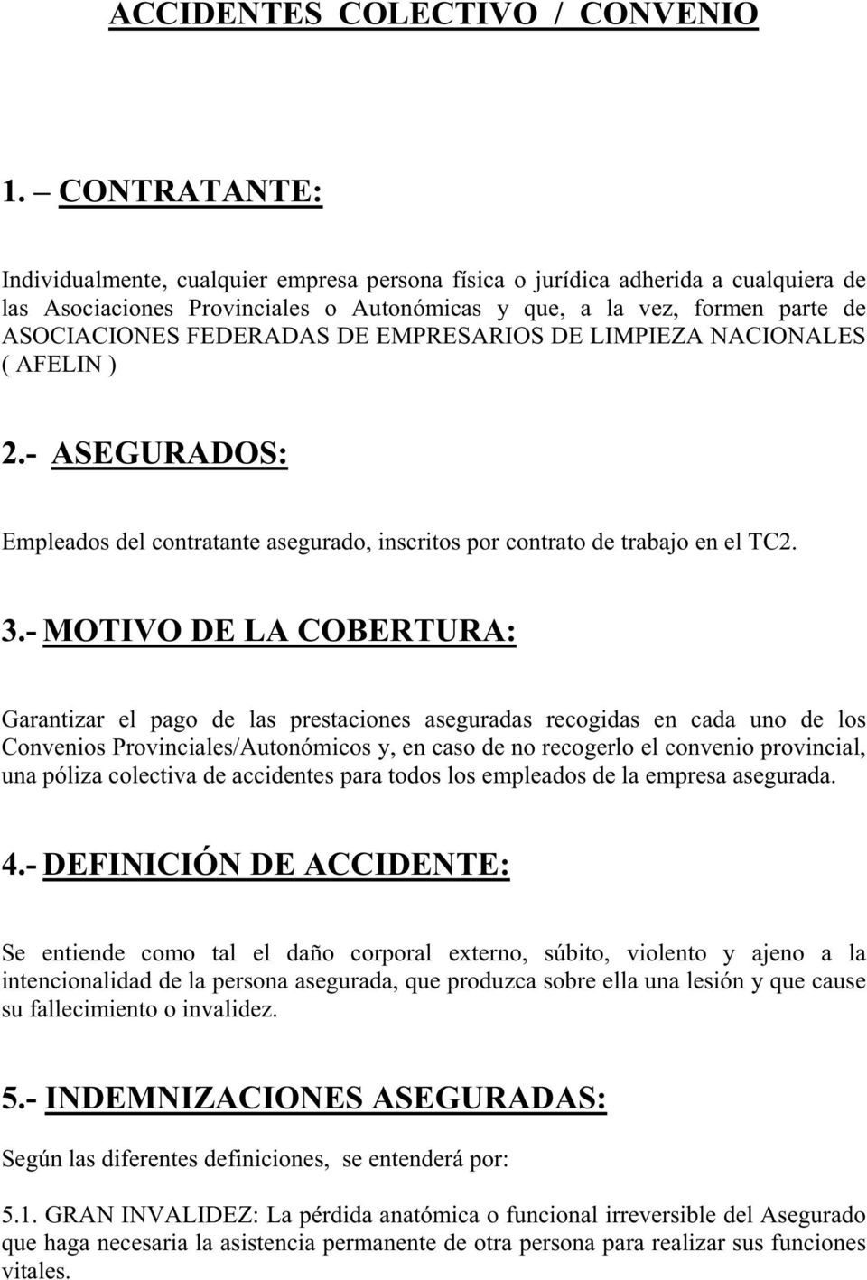 DE EMPRESARIOS DE LIMPIEZA NACIONALES ( AFELIN ) 2.- ASEGURADOS: Empleados del contratante asegurado, inscritos por contrato de trabajo en el TC2. 3.
