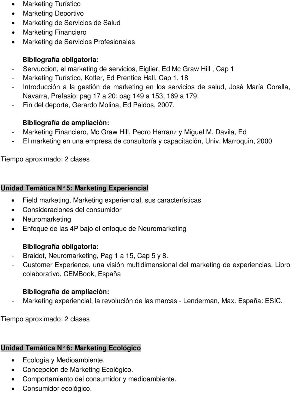 169 a 179. - Fin del deporte, Gerardo Molina, Ed Paidos, 2007. - Marketing Financiero, Mc Graw Hill, Pedro Herranz y Miguel M.