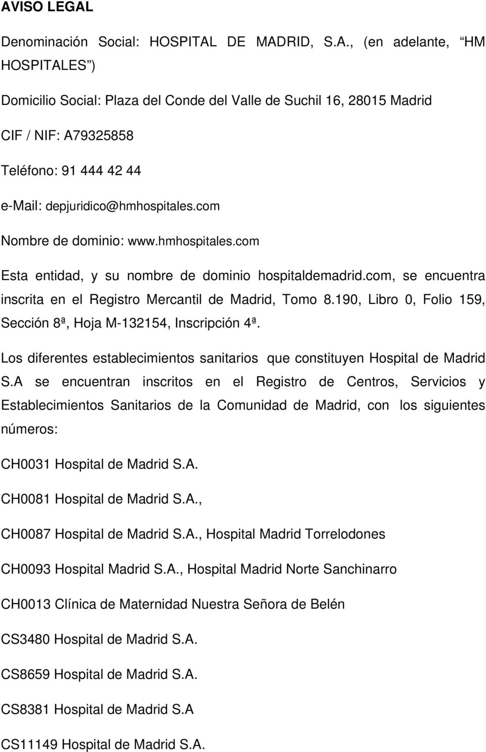 190, Libro 0, Folio 159, Sección 8ª, Hoja M-132154, Inscripción 4ª. Los diferentes establecimientos sanitarios que constituyen Hospital de Madrid S.