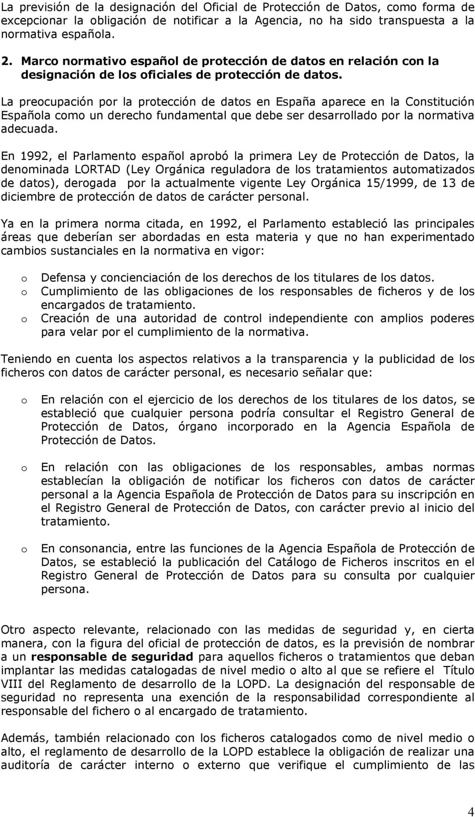 La precupación pr la prtección de dats en España aparece en la Cnstitución Españla cm un derech fundamental que debe ser desarrllad pr la nrmativa adecuada.
