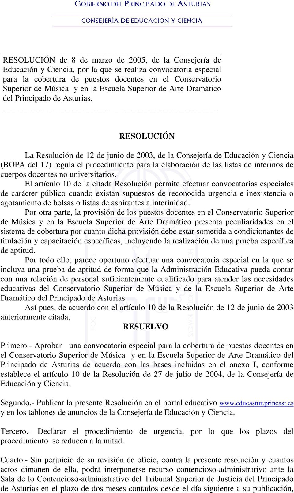 RESOLUCIÓN La Resolución de 12 de junio de 2003, de la Consejería de Educación y Ciencia (BOPA del 17) regula el procedimiento para la elaboración de las listas de interinos de cuerpos docentes no