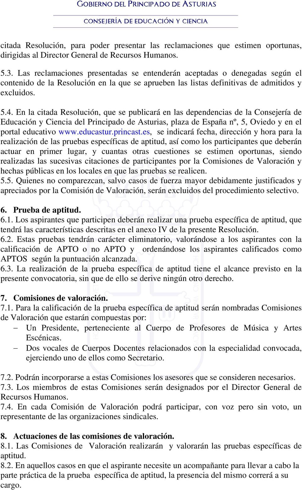 En la citada Resolución, que se publicará en las dependencias de la Consejería de Educación y Ciencia del Principado de Asturias, plaza de España nº, 5, Oviedo y en el portal educativo www.educastur.