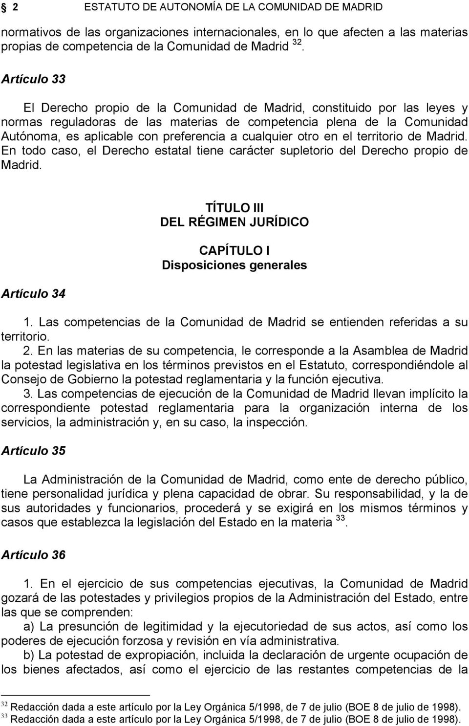 cualquier otro en el territorio de Madrid. En todo caso, el Derecho estatal tiene carácter supletorio del Derecho propio de Madrid.