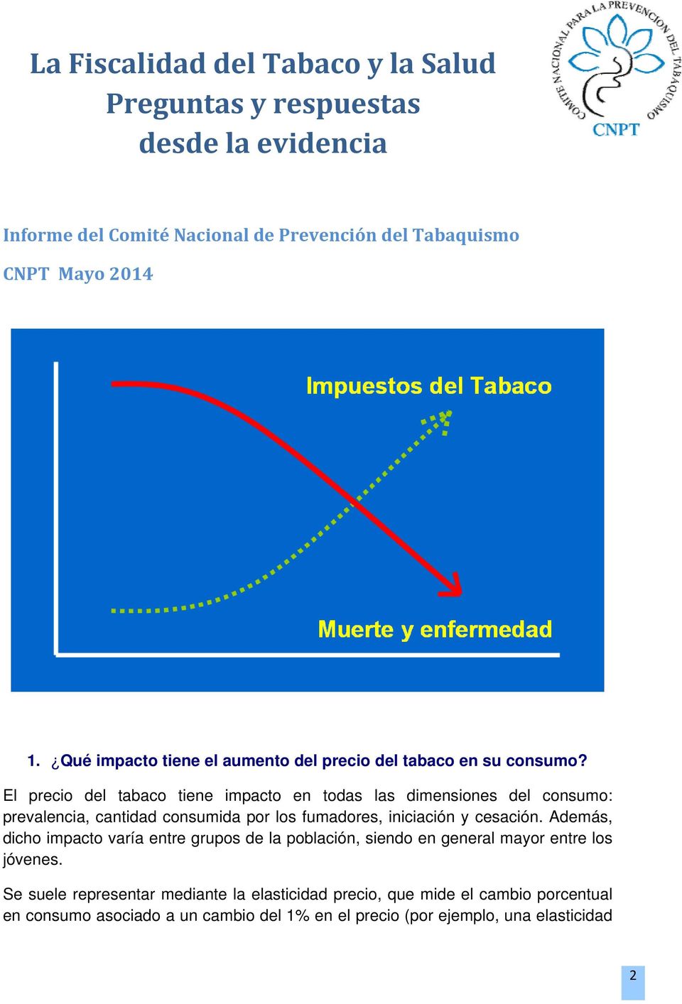 El precio del tabaco tiene impacto en todas las dimensiones del consumo: prevalencia, cantidad consumida por los fumadores, iniciación y cesación.
