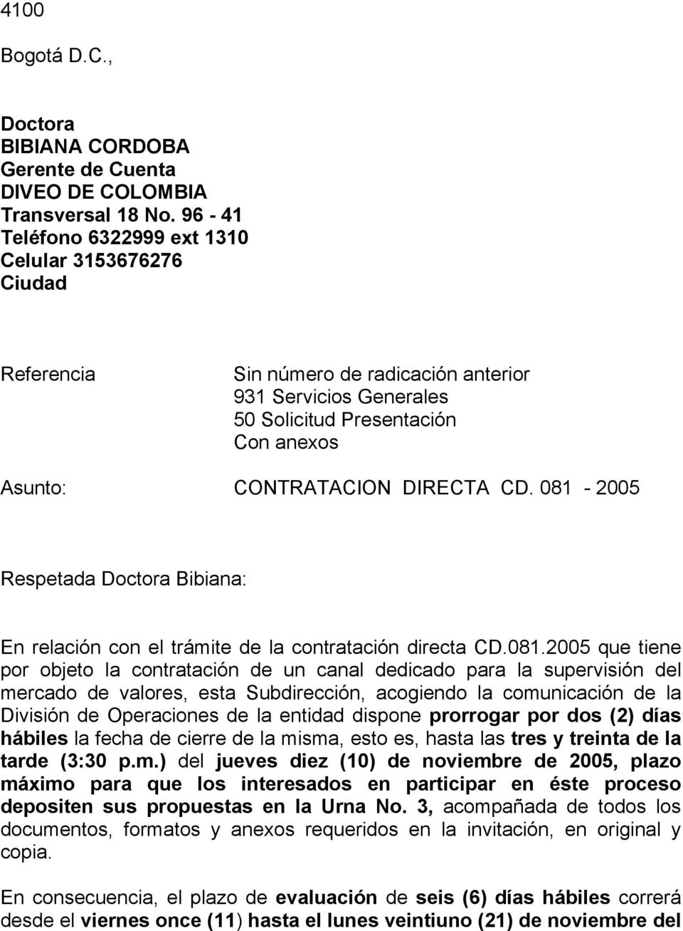 081-2005 Respetada Doctora Bibiana: En relación con el trámite de la contratación directa CD.081.2005 que tiene por objeto la contratación de un canal dedicado para la supervisión del mercado de