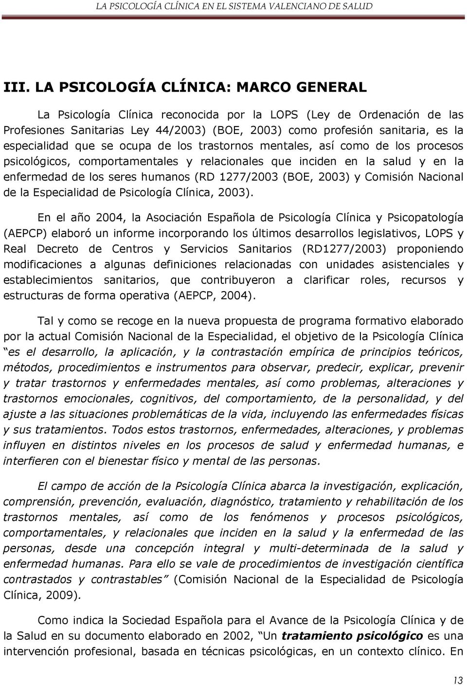 1277/2003 (BOE, 2003) y Comisión Nacional de la Especialidad de Psicología Clínica, 2003).
