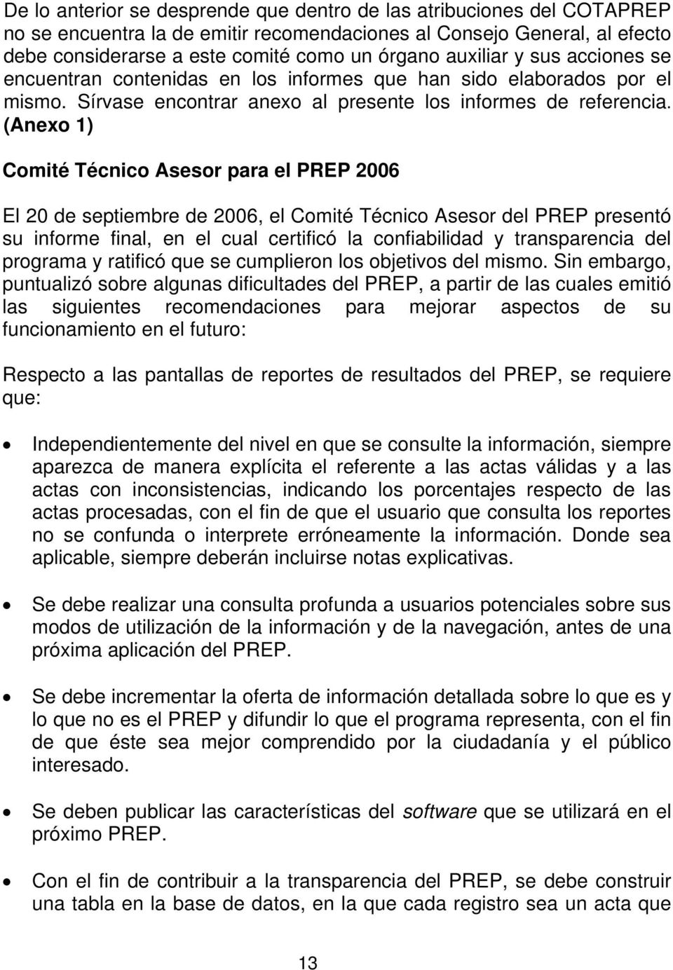 (Anexo 1) Comité Técnico Asesor para el PREP 2006 El 20 de septiembre de 2006, el Comité Técnico Asesor del PREP presentó su informe final, en el cual certificó la confiabilidad y transparencia del