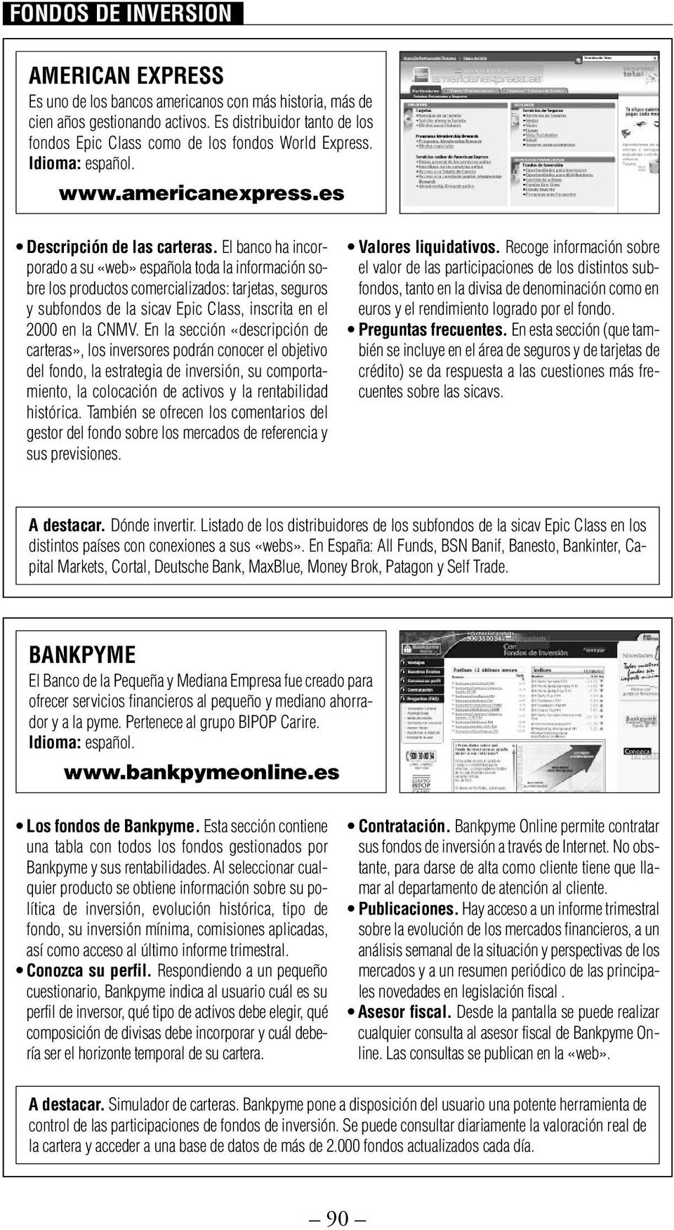 El banco ha incorporado a su «web» española toda la información sobre los productos comercializados: tarjetas, seguros y subfondos de la sicav Epic Class, inscrita en el 2000 en la CNMV.